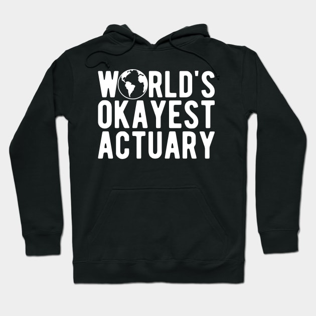 Actuary - World's okayest actuary Hoodie by KC Happy Shop